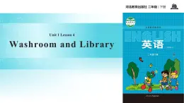 Unit 1_Lesson 4_Washroom and Library_冀教版 (一起) 课件