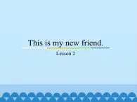 四年级上册英语课件－Unit1 This is my new friend.(Lesson2) ｜人教精通版.