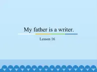 五年级上册英语课件－Unit3 My father is a writer.(Lesson16) ｜人教精通版