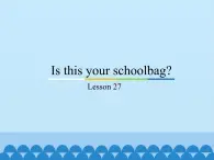 五年级上册英语课件－Unit5 Is this your schoolbag？(Lesson27) ｜人教精通版