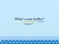 六年级上册英语课件－Unit2 What’s your hobby？(Lesson7) ｜人教精通版.