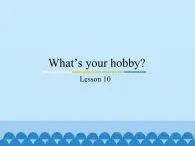 六年级上册英语课件－Unit2 What’s your hobby？(Lesson10) ｜人教精通版.