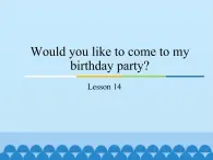 六年级上册英语课件－Unit3 Would you like to come to my birthday party？(Lesson14) ｜人教精通版.