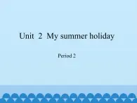 六年级上册英语课件-Module 1 Unit  2  My summer holiday Period 2   沪教牛津版（深圳用）