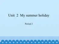 六年级上册英语课件-Module 1 Unit  2  My summer holiday Period 3   沪教牛津版（深圳用）