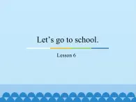 三年级下册英语课件－Unit1 Let’s go to school.(Lesson6) ｜人教精通版