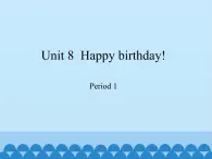 三年级下册英语课件-Module 3 Unit 8  Happy birthday!  Period 1  沪教牛津版（深圳用）