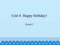 三年级下册英语课件-Module 3 Unit 8  Happy birthday!  Period 2  沪教牛津版（深圳用）