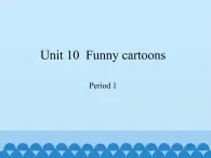 三年级下册英语课件-Module 4 Unit 10  Funny cartoons  Period 1  沪教牛津版（深圳用）