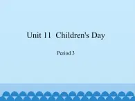 四年级下册英语课件-Module 4 Unit 11  Children's Day Period 3  沪教牛津版（深圳用）