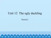 四年级下册英语课件-Module 4 Unit 12  The ugly duckling  Period 2  沪教牛津版（深圳用）