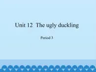 四年级下册英语课件-Module 4 Unit 12  The ugly duckling  Period 3  沪教牛津版（深圳用）