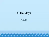 五年级下册英语课件-Module 2 Unit  6  Holidays  Period 3  沪教牛津版（深圳用）