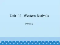 六年级下册英语课件-Module 4 Unit 11  Western festivals  Period 3  沪教牛津版（深圳用）