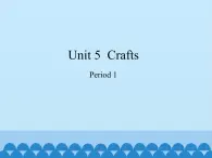 六年级下册英语课件-Module 2 Unit 5   Crafts   Period 1  沪教牛津版（深圳用）