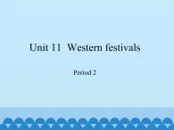 六年级下册英语课件-Module 4 Unit 11  Western festivals  Period 2  沪教牛津版（深圳用）