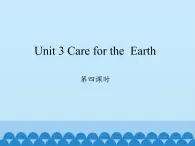 六年級上冊英語課件-Unit 3 Care for the  Earth  Period 4  陜旅版（三起）