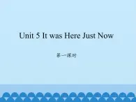 六年級上冊英語課件-Unit 5 It was Here Just Now  Period 1  陜旅版（三起）