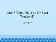 六年級上冊英語課件-Unit 6 What Did You Do Last Weekend？  Period 4  陜旅版（三起）
