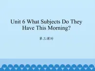 四年级上册英语课件-Unit 6 What Subjects Do They Have This Morning？   Period 3  陕旅版（三起）