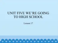 六年级下册英语课件－UNIT FIVE WE'RE GOING TO HIGH SCHOOL   Lesson 17  北京课改版