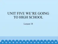 六年级下册英语课件－UNIT FIVE WE'RE GOING TO HIGH SCHOOL   Lesson 18  北京课改版