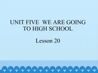 六年级下册英语课件－UNIT FIVE WE'RE GOING TO HIGH SCHOOL   Lesson 20  北京课改版