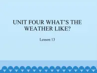 六年级下册英语课件－UNIT FOUR WHAT’S THE WEATHER LIKE？  Lesson 13  北京课改版