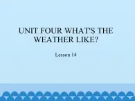 六年级下册英语课件－UNIT FOUR WHAT’S THE WEATHER LIKE？  Lesson 14  北京课改版