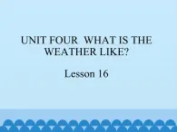 六年级下册英语课件－UNIT FOUR WHAT’S THE WEATHER LIKE？  Lesson 16  北京课改版