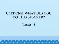 六年级上册英语课件－UNIT ONE WHAT DID YOU DO THIS SUMMER ？ Lesson 3 北京课改版