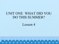 六年级上册英语课件－UNIT ONE WHAT DID YOU DO THIS SUMMER ？ Lesson 4 北京课改版