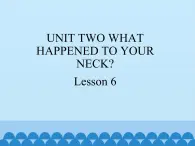 六年级上册英语课件－UNIT TWO WHAT HAPPENED TO YOUR NECK？  Lesson 6 北京课改版