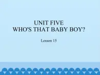 五年级下册英语课件－UNIT FIVE WHO'S THAT BABY BOY？ Lesson 15   北京课改版