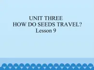 五年级下册英语课件－UNIT THREE  HOW DO SEEDS TRAVEL   Lesson 9   北京课改版