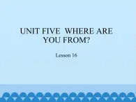 五年级上册英语课件－UNIT FIVE  WHERE ARE YOU FROM？   Lesson 16  北京课改版.