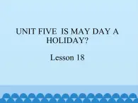 四年级下册英语课件－UNIT FIVE  IS MAY DAY A HOLIDAY？ Lesson 16   北京课改版