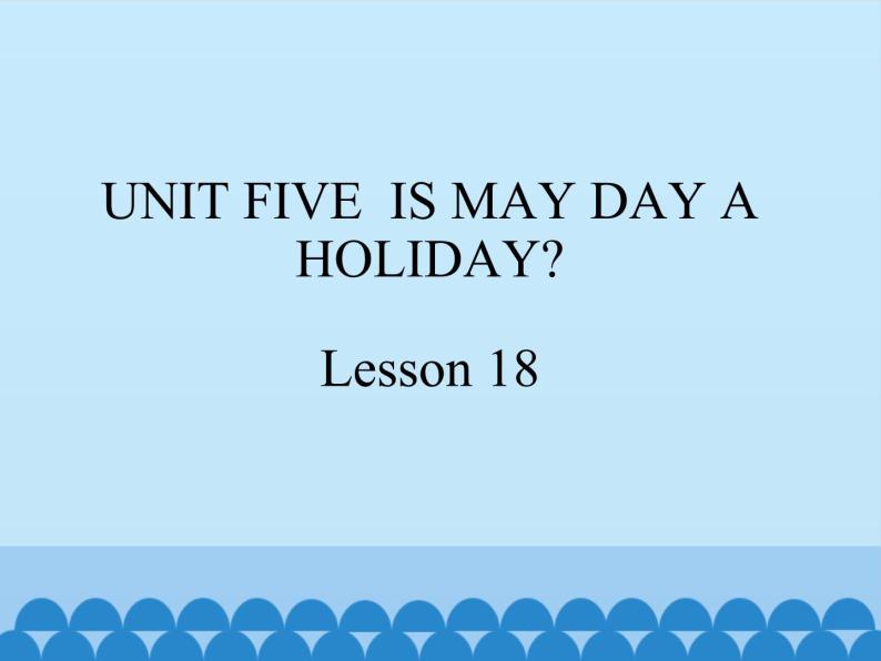 四年级下册英语课件－UNIT FIVE  IS MAY DAY A HOLIDAY？ Lesson 16   北京课改版01