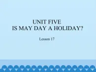 四年级下册英语课件－UNIT FIVE  IS MAY DAY A HOLIDAY？ Lesson 17   北京课改版