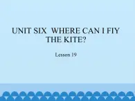 四年级下册英语课件－UNIT SIX  WHERE CAN I FIY THE KITE？  Lesson 19   北京课改版