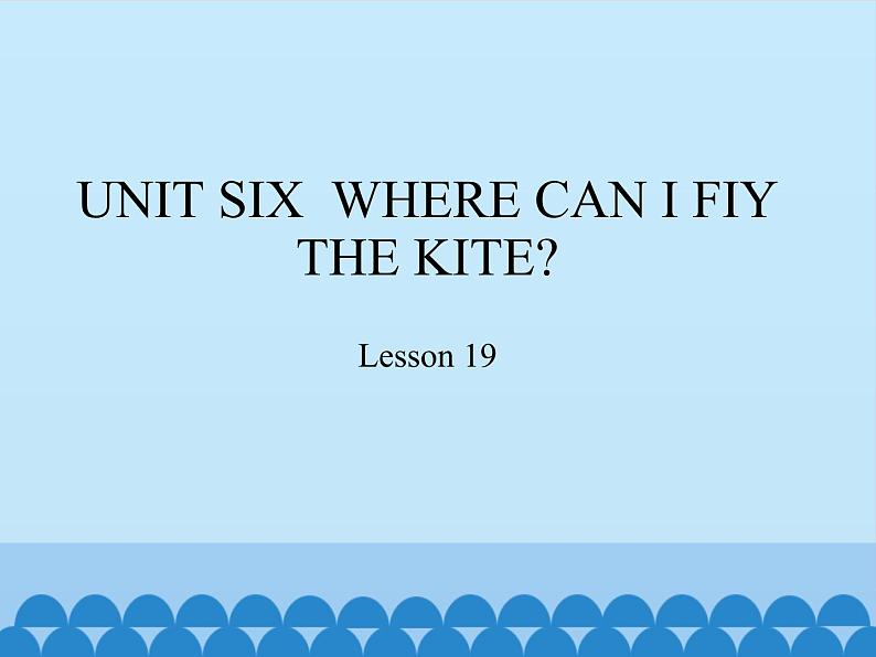 四年级下册英语课件-UNIT SIX WHERE CAN I FIY THE KITE? Lesson 19 北京课改版01