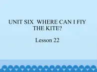 四年级下册英语课件－UNIT SIX  WHERE CAN I FIY THE KITE？  Lesson 22   北京课改版