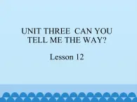 四年级下册英语课件－UNIT THREE  CAN YOU TELL ME THE WAY？   Lesson 12   北京课改版