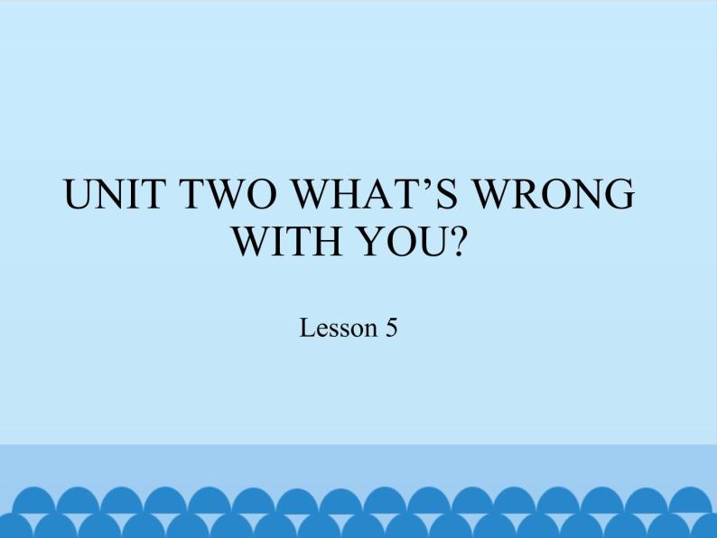 四年级下册英语课件－UNIT TWO WHAT’S WRONG WITH YOU？   Lesson 5   北京课改版01