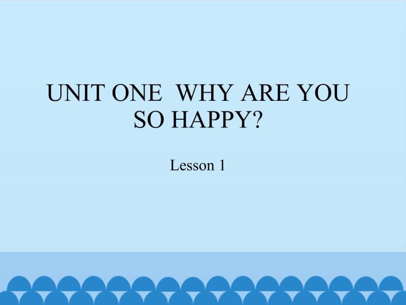 四年级上册英语课件－UNIT ONE  WHY ARE YOU SO HAPPY？ Lesson 1   北京课改版01