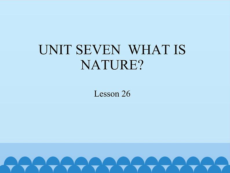 四年级上册英语课件-UNIT SEVEN WHAT IS NATURE? Lesson 26 北京课改版01