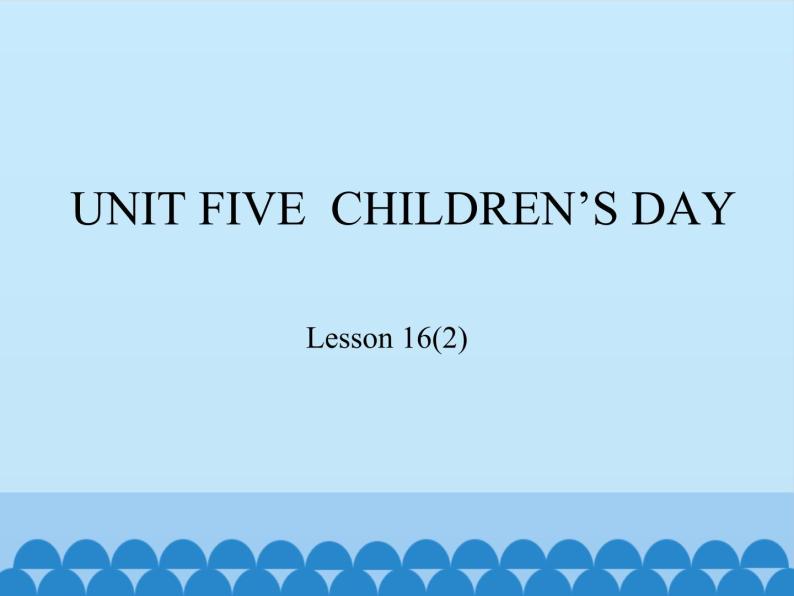 三年级下册英语课件－UNIT FIVE  CHILDREN’S DAY  Lesson 16   北京课改版01