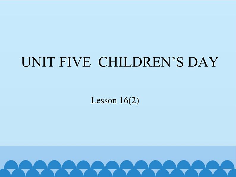三年级下册英语课件-UNIT FIVE CHILDREN’S DAY Lesson 16 北京课改版01