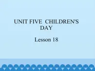 三年级下册英语课件－UNIT FIVE  CHILDREN’S DAY  Lesson 18   北京课改版