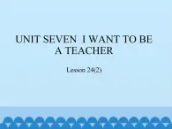 三年级下册英语课件－UNIT SEVEN  I WANT TO BE A TEACHER  Lesson 24   北京课改版